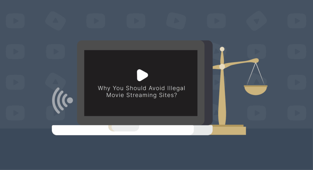 Why You Should Avoid Illegal Movie Streaming Sites