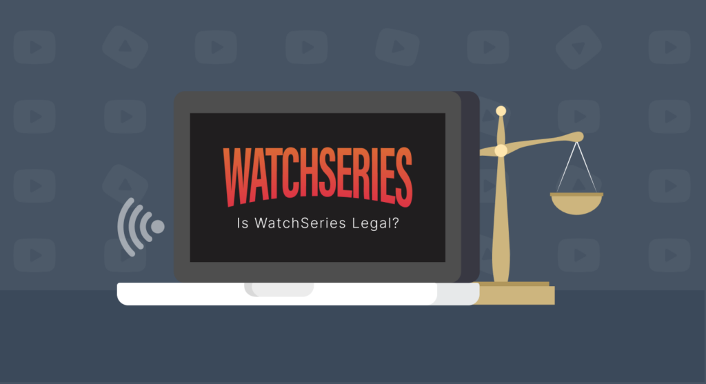 Is WatchSeries Legal?