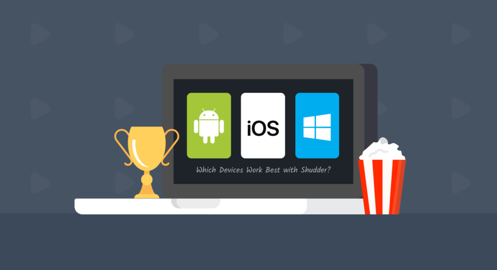 Which Devices Work Best with Shudder?