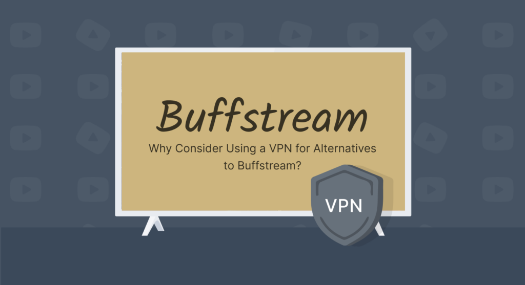 Why Consider Using a VPN for Alternatives to Buffstream?